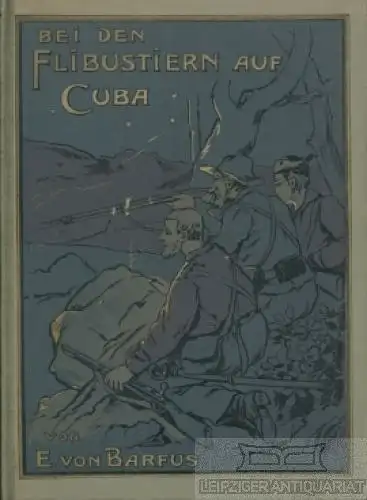 Buch: Bei den Flibustiern auf Cuba, Barfus, E. von, Gustav Weise Verlag