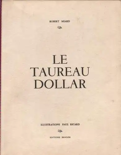 Buch: Le Taureau Dollar, Miard, Robert. 1969, Editions Bendor, gebraucht, gut