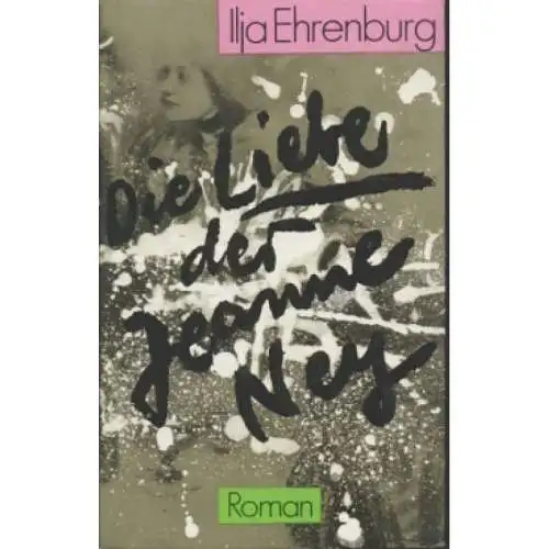 Buch: Die Liebe der Jeanne Ney, Ehrenburg, Ilja. 1985, Buchverlag Der Morgen