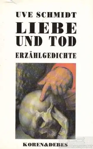 Buch: Liebe und Tod, Schmidt, Uve. 1991, Koren & Debes Verlag, Erzählgedichte
