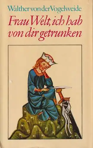 Buch: Frau Welt, ich hab von dir getrunken. Walther von der Vogelweide, 1979