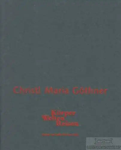 Buch: Körper Welten Reisen, Göthner, Christl Maria. 1996, Druck: Pöge-Druck