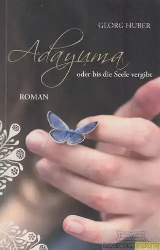 Buch: Adayuma oder bis die Seele vergibt, Huber, Georg. S*tb, 2013, Roman