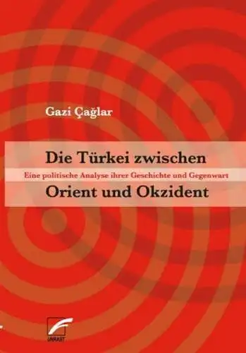 Buch: Die Türkei zwischen Orient und Okzident, Caglar, Gazi, 2003, Unrast Verlag
