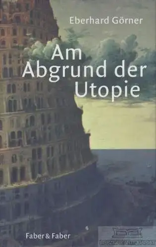 Buch: Am Abgrund der Utopie, Görner, Eberhard. 2007, Faber & Faber Verlag
