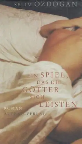 Buch: Ein Spiel, das die Göter sich leisten, Özdogan, Selim. 2002, Aufbau Verlag