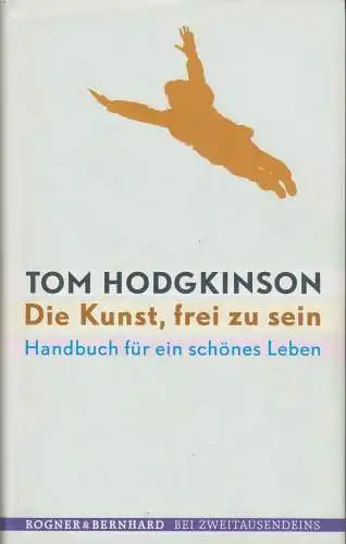 Buch: Die Kunst, frei zu sein, Hodgkinson, Tom. 2007, gebraucht, gut