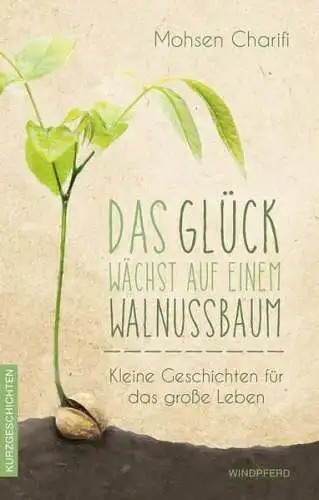 Buch: Das Glück wächst auf einem Walnussbaum, Charifi, Mohsen, 2018, Windpferd