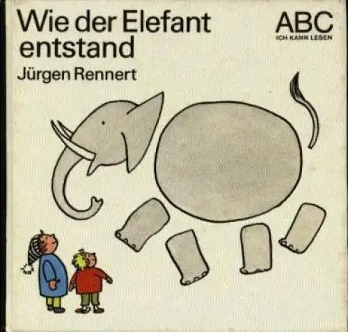 Buch: Wie der Elefant entstand, Rennert, Jürgen. 1987, Kinderbuch Verlag