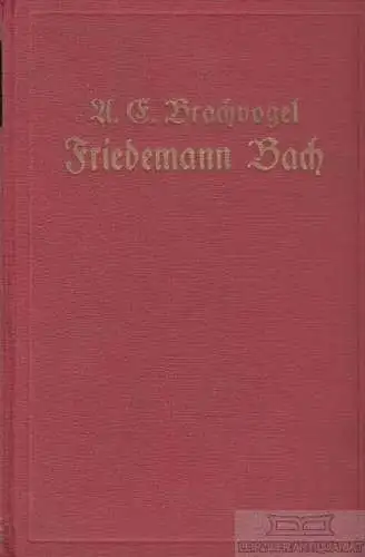 Buch: Friedemann Bach, Brachvogel, A. E, Druck und Verlag von A. Weichert