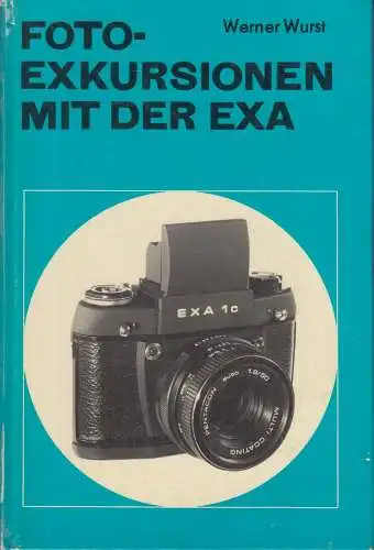 Buch: Fotoexkursionen mit der Exa, Wurst, Werner. 1986, Fotokinoverlag