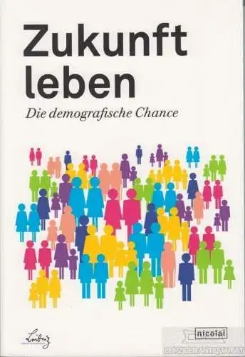 Buch: Zukunft leben, Lutz, Petra. 2013, Nicolai Verlag, Die demografische Chance