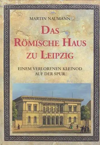 Buch: Das Römische Haus zu Leipzig, Naumann, Martin, 2007, Pro Leipzig