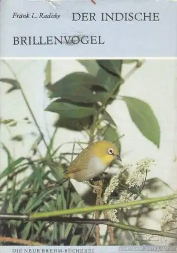 Buch: Der Indische Brillenvogel, Radicke, Frank L. Die Neue Brehm-Bücherei, 1985