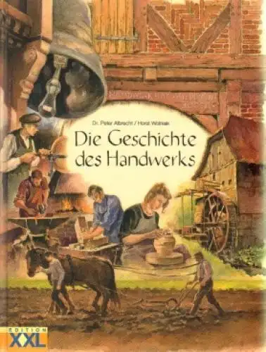 Buch: Die Geschichte des Handwerks, Albrecht, Peter / Horst Wolniak. 2004