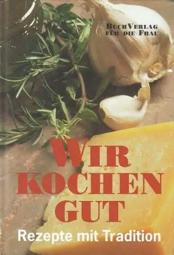 Buch: Wir kochen gut. 2000, BuchVerlag für die Frau, Rezepte mit Tradition
