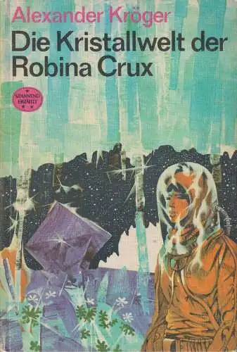Buch: Die Kristallwelt der Robina Crux. Kröger, Alexander, Spannend erzählt