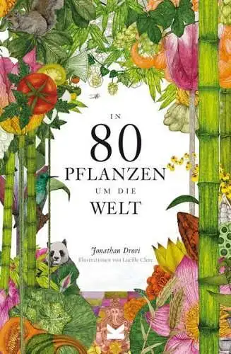 Buch: In 80 Pflanzen um die Welt, Drori, Jonathan, 2021, Laurence King Verlag