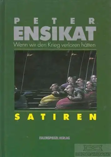 Buch: Wenn wir den Krieg verloren hätten, Ensikat, Peter. 1993, gebraucht, gut