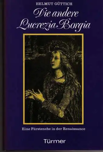 Buch: Die andere Lucrezia Borgia, Güttich, Helmut, 1987, Türmer
