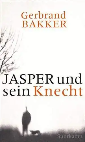 Buch: Jasper und sein Knecht, Bakker, Gerbrand, 2016, Suhrkamp