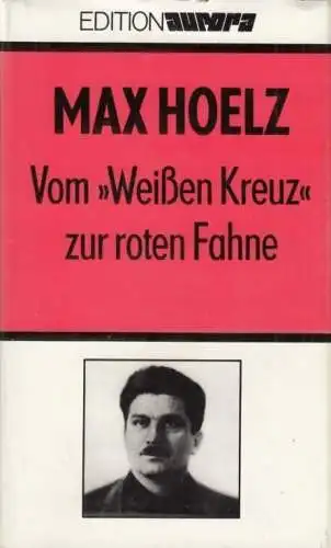 Buch: Vom Weißen Kreuz zur roten Fahne, Hoelz, Max. Edition Aurora, 1986
