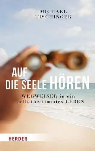 Buch: Auf die Seele hören, Tischinger, Michael, 2019, Verlag Herder