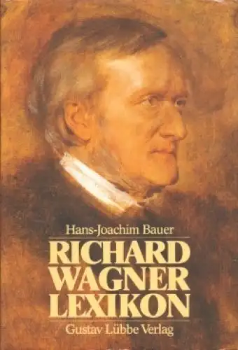 Buch: Richar Wagner Lexikon, Bauer, Hans-Joachim. 1988, Gustav Lübbe Verlag