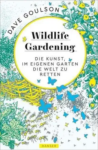 Buch: Wildlife Gardening, Goulson, Dave, 2020, Carl Hanser Verlag