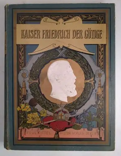 Buch: Kaiser Friedrich der Gütige, Hermann Müller-Bohn Paul Kittel Verlag
