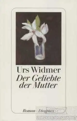 Buch: Der Geliebte der Mutter, Widmer, Urs. 2000, Diogenes Verlag, Roman