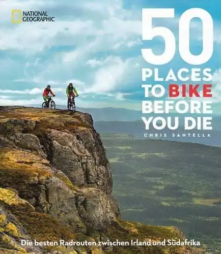 Buch: 50 Places to bike before you die, Santella, C., 2015, National Geographic