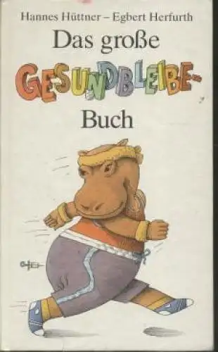 Buch: Das große Gesundbleibe - Buch, Hüttner, Hannes. 1989, Verlag Junge Welt