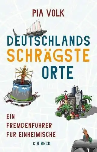 Buch: Deutschlands schrägste Orte, Volk, Pia, 2021, C.H. Beck, Ein Fremdenführer