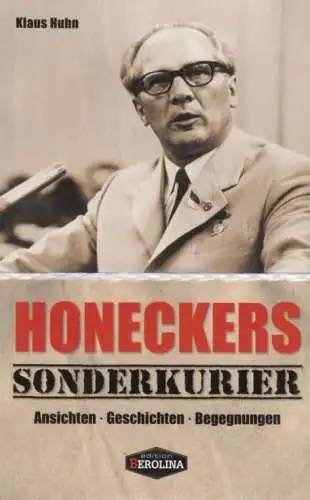 Buch: Honeckers Sonderkurier, Huhn, Klaus. 2012, Edition Berolina