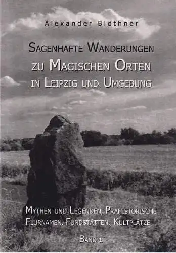 Buch:  Sagenhafte Wanderungen zu Magischen Orten in Leipzig und Umgebung 1, 2011