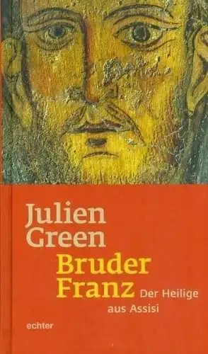 Buch: Bruder Franz, Green, Julien, 2015, Echter, Der Heilige aus Assisi