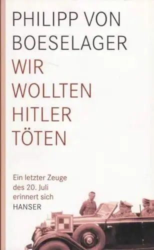 Buch: Wir wollten Hitler töten, Boeselager, Philipp von. 2008, Carl Hanser