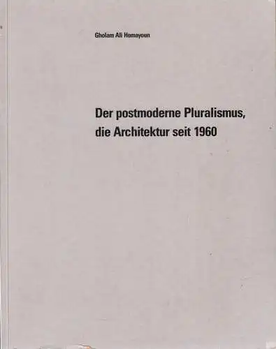 Buch: Der postmoderne Pluralismus, die Architektur seit 1960, Homayoun, 1996