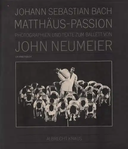 Buch: Johann Sebastian Bach. Matthäus-Passion, Neumeier, John, 1983, Knaus