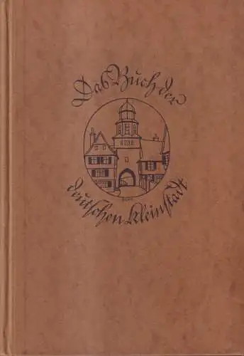 Buch: Das Buch der deutschen Kleinstadt, Ludwig Bäte, Kurt Meyer-Rotermund, 1926