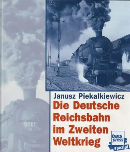 Buch: Die Deutsche Reichsbahn im Zweiten Weltkrieg, Piekalkiewicz, Janusz. 1998