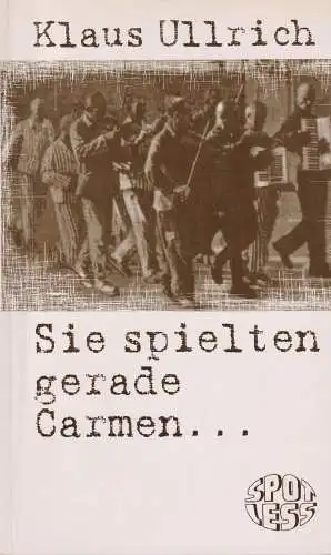 Buch: Sie spielten gerade Carmen, Ullrich, Klaus, 2000, SPOTLESS-Verlag