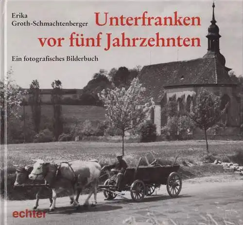 Buch: Unterfranken vor fünf Jahrzehnten, Groth-Schmachtenberger, Erika, 1987