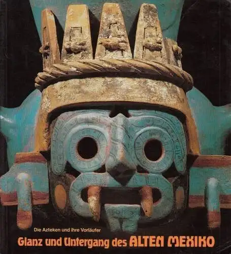 Buch: Glanz und Untergang des Alten Mexiko, Eggebrecht, Arne. 2 Bände, 1986