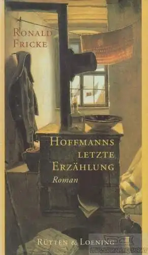 Buch: Hoffmanns letzte Erzählung, Fricke, Ronald. 2000, Rütten & Loening Verlag