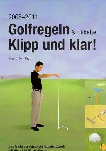 Buch: Golfregeln & Etikette. Klipp und klar!, Ton-That, Yves C. 2008