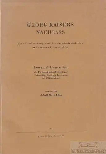 Buch: Georg Kaisers Nachlass, Schütz, Adolf M. 1951, Frobenius Verlag