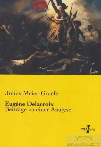 Buch: Eugene Delacroix, Meier-Graefe, Julius. 2014, Vero Verlag, gebraucht, gut