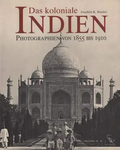 Buch: Das koloniale Indien, Bautze, Joachim K., 2007, gebraucht, sehr gut